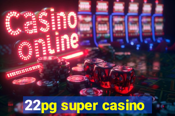 22pg super casino